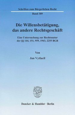 Die Willensbetätigung, das andere Rechtsgeschäft. von Vytlacil,  Jan