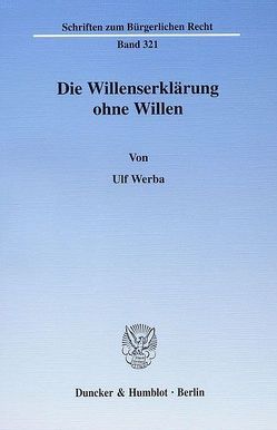 Die Willenserklärung ohne Willen. von Werba,  Ulf