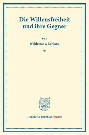 Die Willensfreiheit und ihre Gegner. von Rohland,  Woldemar v.