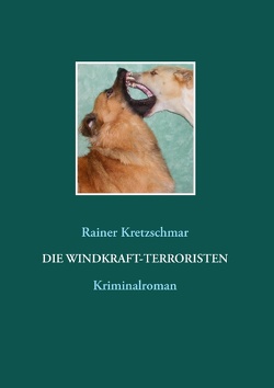 Die Windkraft-Terroristen von Kretzschmar,  Rainer