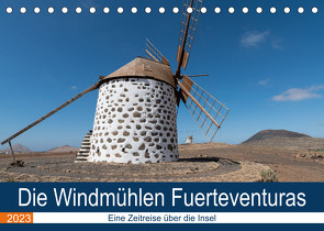 Die Windmühlen Fuerteventuras (Tischkalender 2023 DIN A5 quer) von Köhn,  André