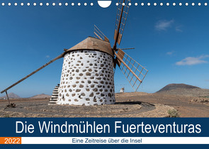 Die Windmühlen Fuerteventuras (Wandkalender 2022 DIN A4 quer) von Köhn,  André