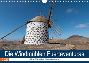 Die Windmühlen Fuerteventuras (Wandkalender 2023 DIN A4 quer) von Köhn,  André