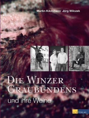 Die Winzer Graubündens und ihre Weine von Kilchmann,  Martin, Wilczek,  Jörg