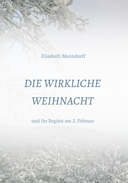 Die Wirkliche Weihnacht von Manndorff,  DDr. Elisabeth