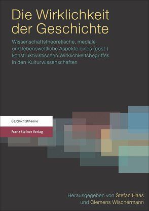 Die Wirklichkeit der Geschichte von Haas,  Stefan, Wischermann,  Clemens