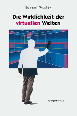 Die Wirklichkeit der virtuellen Welten von Herbst,  G., Woolley,  Benjamin