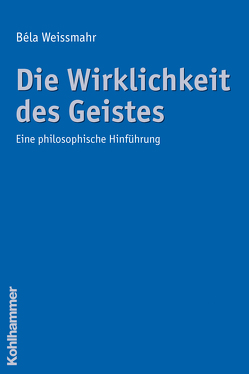 Die Wirklichkeit des Geistes von Weissmahr,  Béla