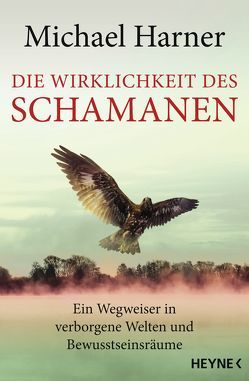 Die Wirklichkeit des Schamanen von Harner,  Michael, Weingart,  Karin