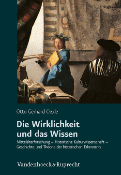 Die Wirklichkeit und das Wissen von Hülsen-Esch,  Andrea von, Jussen,  Bernhard, Oexle,  Otto Gerhard, Rexroth,  Frank