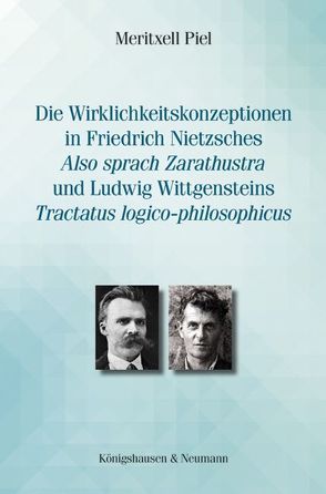 Die Wirklichkeitskonzeptionen in Friedrich Nietzsches ,Also sprach Zarathustra’ und Ludwig Wittgensteins ,Tractatus logico-philosophicus’ von Piel,  Meritxell