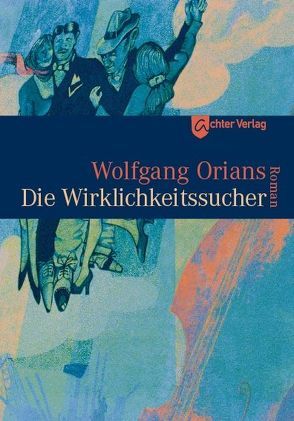 Die Wirklichkeitssucher von Orians,  Wolfgang