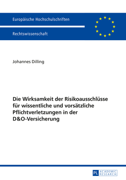 Die Wirksamkeit der Risikoausschlüsse für wissentliche und vorsätzliche Pflichtverletzungen in der D&O-Versicherung von Dilling,  Johannes