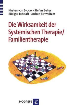 Die Wirksamkeit der Systemischen Therapie/Familientherapie von Beher,  Stefan, Retzlaff,  Rüdiger, Schweitzer,  Jochen, Sydow,  Kirsten von