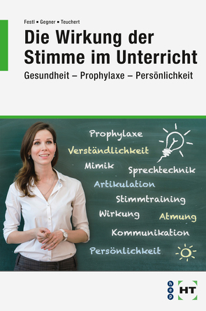 Die Wirkung der Stimme im Unterricht von Festl,  Miriam, Gegner,  Christian, Teuchert,  Brigitte