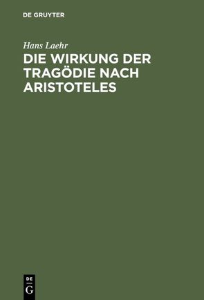 Die Wirkung der Tragödie nach Aristoteles von Laehr,  Hans