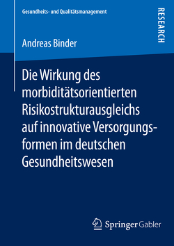 Die Wirkung des morbiditätsorientierten Risikostrukturausgleichs auf innovative Versorgungsformen im deutschen Gesundheitswesen von Binder,  Andreas
