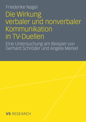 Die Wirkung verbaler und nonverbaler Kommunikation in TV-Duellen von Nagel,  Friederike