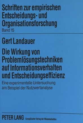 Die Wirkung von Problemlösungstechniken auf Informationsverhalten und Entscheidungseffizienz von Landauer,  Gert