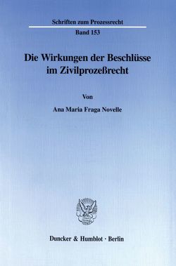 Die Wirkungen der Beschlüsse im Zivilprozeßrecht. von Fraga Novelle,  Ana Maria