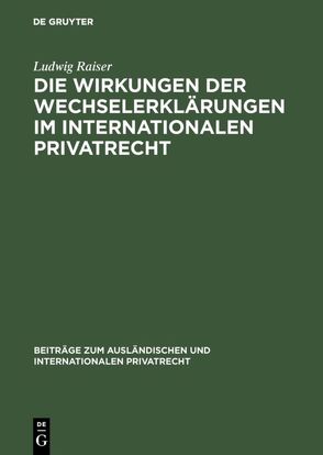 Die Wirkungen der Wechselerklärungen im internationalen Privatrecht von Raiser,  Ludwig