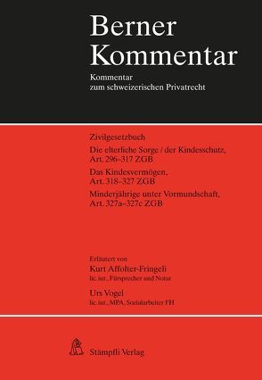 Die elterliche Sorge/der Kindesschutz, Art. 296-317 ZGB Das Kindesvermögen, Art. 318-327 ZGB Minderjährige unter Vormundschaft, Art. 327a-327c ZGB von Affolter,  Kurt, Vogel,  Urs