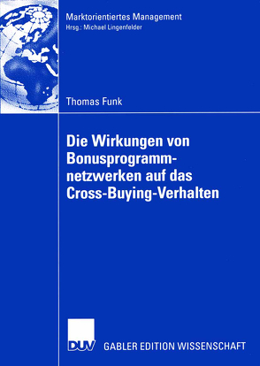 Die Wirkungen von Bonusprogrammnetzwerken auf das Cross-Buying-Verhalten von Funk,  Thomas, Lingenfelder,  Prof. Dr. Michael