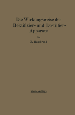 Die Wirkungsweise der Rektifizier- und Destillier-Apparate mit Hilfe einfacher mathematischer Betrachtungen von Hausbrand,  E.