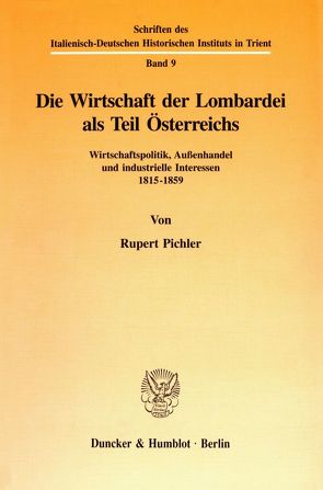 Die Wirtschaft der Lombardei als Teil Österreichs. von Pichler,  Rupert