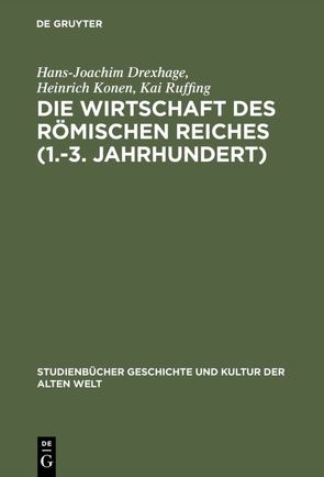 Die Wirtschaft des Römischen Reiches (1.–3. Jahrhundert) von Drexhage,  Hans-Joachim, Konen,  Heinrich, Ruffing,  Kai