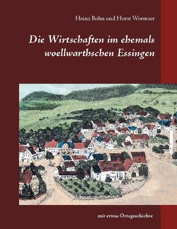 Die Wirtschaften im ehemals woellwarthschen Essingen von Bohn,  Heinz, Wormser,  Horst