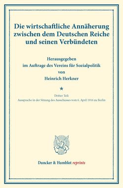 Die wirtschaftliche Annäherung zwischen dem Deutschen Reiche und seinen Verbündeten. von Herkner,  Heinrich