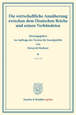 Die wirtschaftliche Annäherung zwischen dem Deutschen Reiche und seinen Verbündeten. von Herkner,  Heinrich
