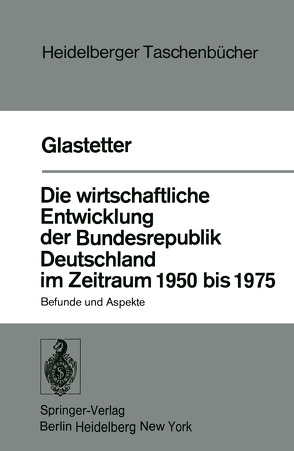 Die wirtschaftliche Entwicklung der Bundesrepublik Deutschland im Zeitraum 1950 bis 1975 von Glastetter,  W.