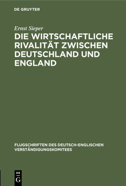 Die wirtschaftliche Rivalität zwischen Deutschland und England von Sieper,  Ernst