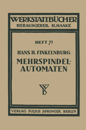 Die wirtschaftliche Verwendung von Mehrspindelautomaten von Finkelnburg,  Hans H., Haake,  H.