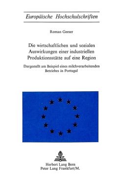 Die wirtschaftlichen und sozialen Auswirkungen einer industriellen Produktionsstätte auf eine Region von Geeser,  Roman