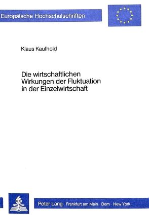 Die wirtschaftlichen Wirkungen der Fluktuation in der Einzelwirtschaft von Kaufhold,  Klaus