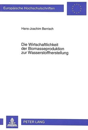 Die Wirtschaftlichkeit der Biomasseproduktion zur Wasserstoffherstellung von Berrisch,  Hans-Joachim