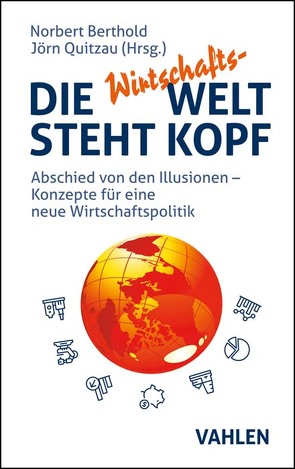 Die Wirtschafts-Welt steht Kopf von Berthold,  Norbert, Quitzau,  Jörn