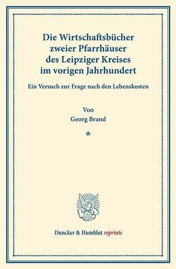 Die Wirtschaftsbücher zweier Pfarrhäuser des Leipziger Kreises im vorigen Jahrhundert. von Brand,  Georg