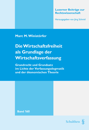 Die Wirtschaftsfreiheit als Grundlage der Wirtschaftsverfassung von Winistörfer,  Marc M.