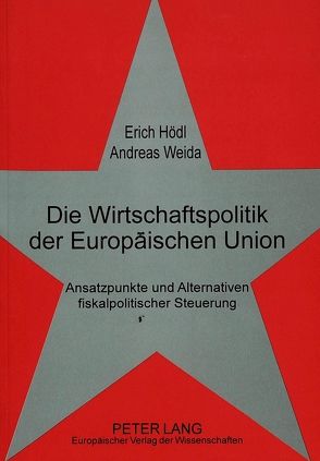 Die Wirtschaftspolitik der Europäischen Union von Hödl,  Erich, Weida,  Andreas