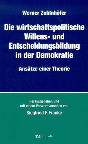 Die wirtschaftspolitische Willens- und Entscheidungsbildung in der Demokratie von Franke,  Siegfried F, Zohlnhöfer,  Werner