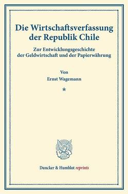Die Wirtschaftsverfassung der Republik Chile. von Wagemann,  Ernst