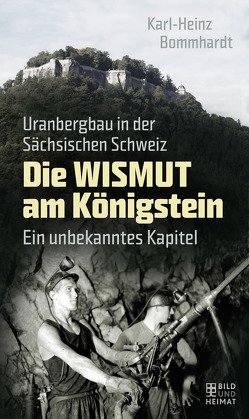 Die Wismut am Königstein von Bommhardt,  Karl-Heinz
