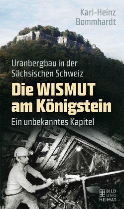 Die Wismut am Königstein von Bommhardt,  Karl-Heinz