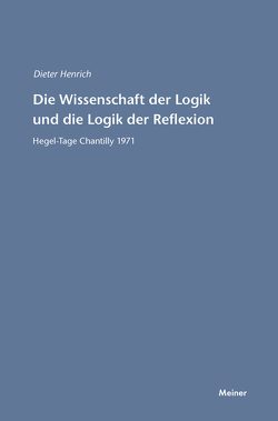 Die Wissenschaft der Logik und die Logik der Reflexion von Henrich,  Dieter