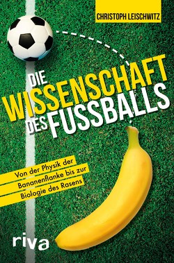 Die Wissenschaft des Fußballs von Leischwitz,  Christoph