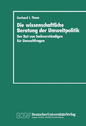 Die wissenschaftliche Beratung der Umweltpolitik von Timm,  Gerhard I.
